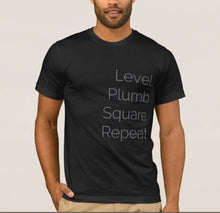 Load image into Gallery viewer, &quot;Level, Plumb, Square, Repeat&quot; T-Shirt